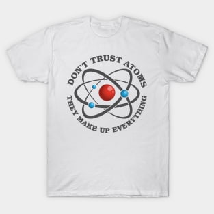 Don't Trust Atoms T-Shirt